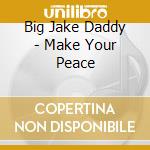 Big Jake Daddy - Make Your Peace cd musicale di Big Jake Daddy