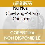 Na Hoa - Cha-Lang-A-Lang Christmas cd