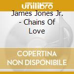 James Jones Jr. - Chains Of Love cd