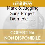 Mark & Juggling Suns Project Diomede - Regulus cd musicale di Mark & Juggling Suns Project Diomede