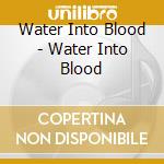 Water Into Blood - Water Into Blood cd