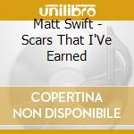 Matt Swift - Scars That I'Ve Earned cd