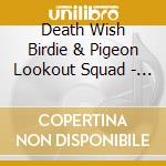 Death Wish Birdie & Pigeon Lookout Squad - Cake Plate cd musicale di Death Wish Birdie & Pigeon Lookout Squad