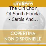 The Girl Choir Of South Florida - Carols And Lullabies cd musicale di The Girl Choir Of South Florida