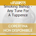 Smoking Bishop - Any Tune For A Tuppence cd