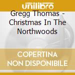 Gregg Thomas - Christmas In The Northwoods cd