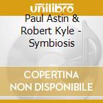 Paul Astin & Robert Kyle - Symbiosis cd