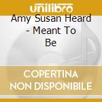 Amy Susan Heard - Meant To Be cd