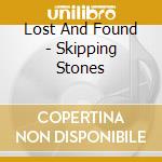 Lost And Found - Skipping Stones cd musicale di Lost And Found