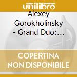 Alexey Gorokholinsky - Grand Duo: Weber & Mendelssohn cd musicale di Alexey Gorokholinsky
