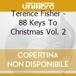 Terence Fisher - 88 Keys To Christmas Vol. 2 cd