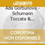 Ada Gorbunova - Schumann Toccata & Fantasiestucke & Kinderszenen & cd