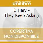 D Harv - They Keep Asking cd