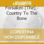 Forsaken (The) - Country To The Bone cd