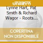 Lynne Hart, Pat Smith & Richard Wagor - Roots Of Rhythm cd