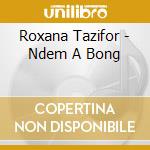 Roxana Tazifor - Ndem A Bong cd musicale di Roxana Tazifor
