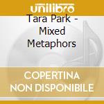 Tara Park - Mixed Metaphors cd