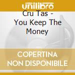 Cru Tas - You Keep The Money