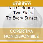 Ian C. Bouras - Two Sides To Every Sunset cd
