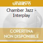 Chamber Jazz - Interplay cd