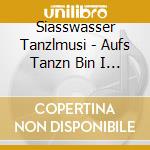 Siasswasser Tanzlmusi - Aufs Tanzn Bin I Ganga cd