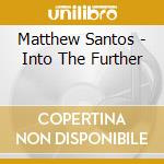 Matthew Santos - Into The Further cd