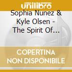 Sophia Nunez & Kyle Olsen - The Spirit Of Christmas cd musicale di Sophia Nunez & Kyle Olsen