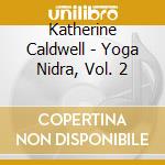 Katherine Caldwell - Yoga Nidra, Vol. 2 cd
