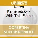 Karen Kamenetsky - With This Flame cd