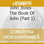 John Jones - The Book Of John (Part 1) cd musicale di John Jones