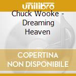 Chuck Wooke - Dreaming Heaven cd