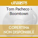 Tom Pacheco - Boomtown cd