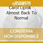 Carol Lipnik - Almost Back To Normal cd