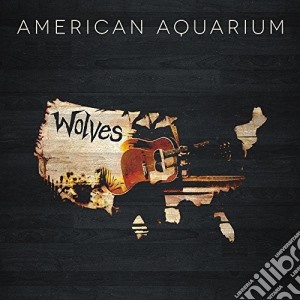 American Aquarium - Wolves cd musicale di American Aquarium
