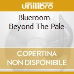 Blueroom - Beyond The Pale cd