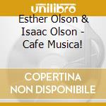 Esther Olson & Isaac Olson - Cafe Musica! cd
