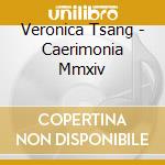 Veronica Tsang - Caerimonia Mmxiv cd