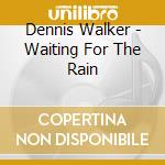 Dennis Walker - Waiting For The Rain cd