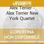 Alex Terrier - Alex Terrier New York Quartet cd musicale di Alex Terrier