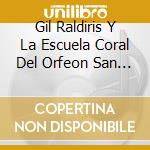 Gil Raldiris Y La Escuela Coral Del Orfeon San Juan Bautista - La Rosa Va Caminando cd