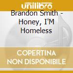 Brandon Smith - Honey, I'M Homeless cd