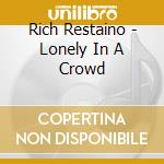 Rich Restaino - Lonely In A Crowd cd