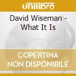 David Wiseman - What It Is cd