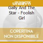 Gally And The Star - Foolish Girl cd musicale di Gally And The Star