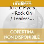 Julie C Myers - Rock On / Fearless Journey cd