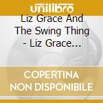 Liz Grace And The Swing Thing - Liz Grace And The Swing Thing cd