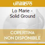 Lo Marie - Solid Ground cd