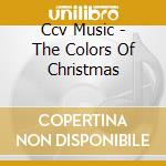 Ccv Music - The Colors Of Christmas cd
