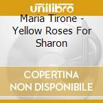 Maria Tirone - Yellow Roses For Sharon cd