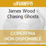 James Wood - Chasing Ghosts cd